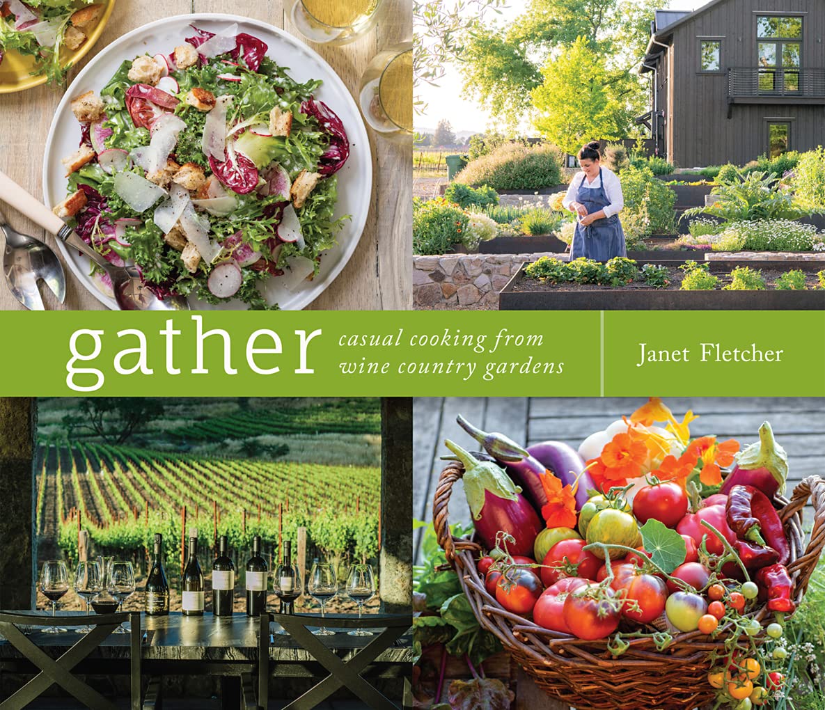Gather Casual Cooking From Wine Country Gardens Janet Fletcher
