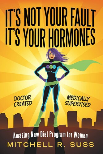 Its Not Your Fault Its Your Hormones Amazing New Diet Program For Women Mitchell R Suss
