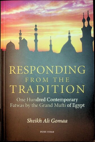 Responding From The Tradition One Hundred Contemporary Fatwas By The Grand Mufti Of Egypt 1st Edition Ali Gomaa
