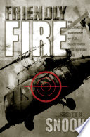 Friendly Fire The Accidental Shootdown Of Us Black Hawks Over Northern Iraq Scott A Snook