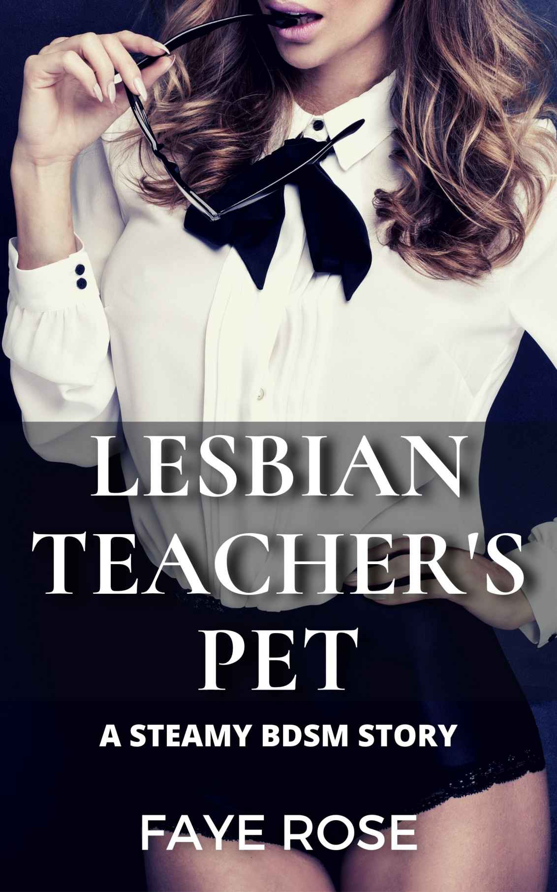 Lesbian Teachers Pet A Steamy Bdsm Story Faye Rose