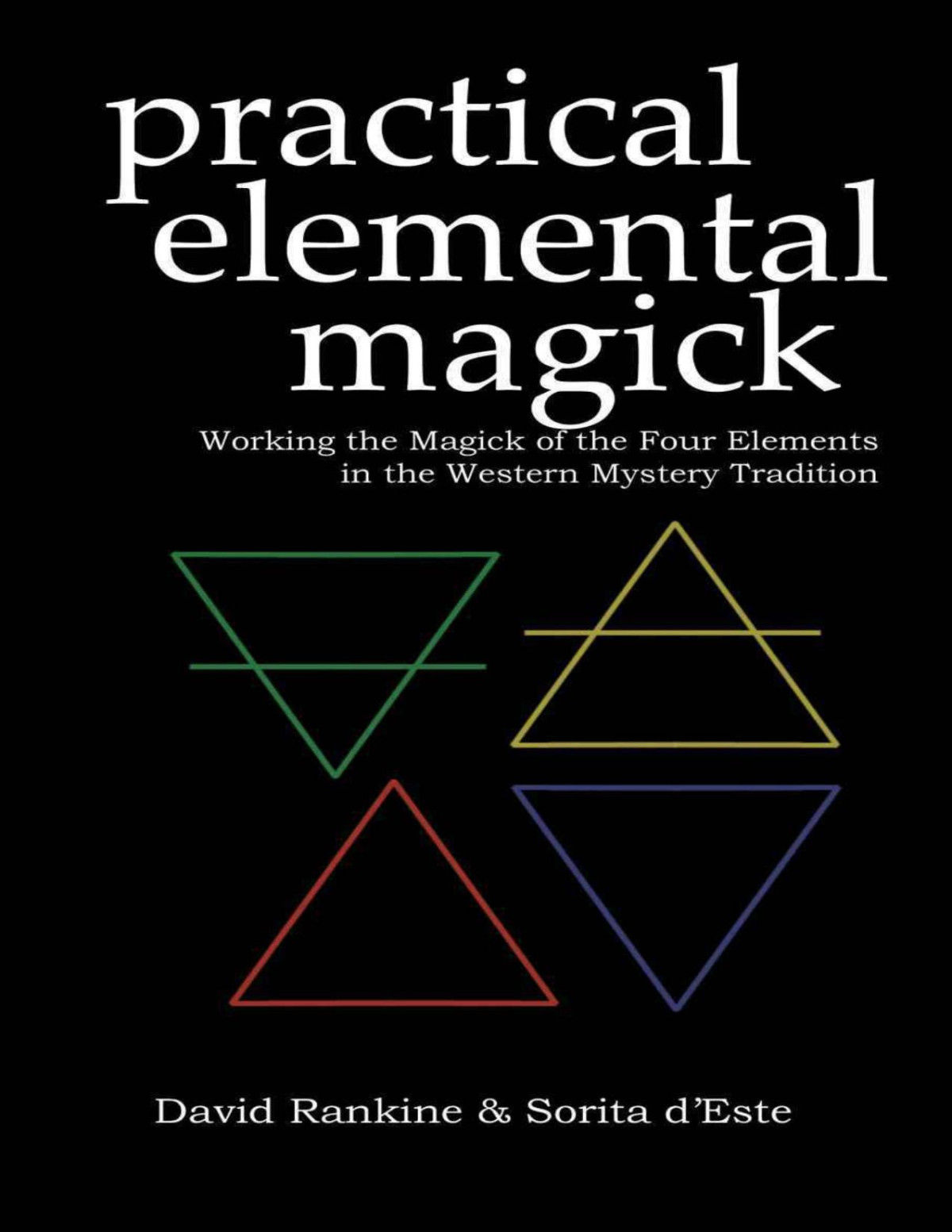 Practical Elemental Magick A Guide To The Four Elements Air Fire Water Earth In The Western Esoteric Tradition Kindle David Rankine