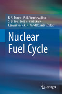 Nuclear Fuel Cycle B S Tomar P R Vasudeva Rao S B Roy Jose P Panakkal