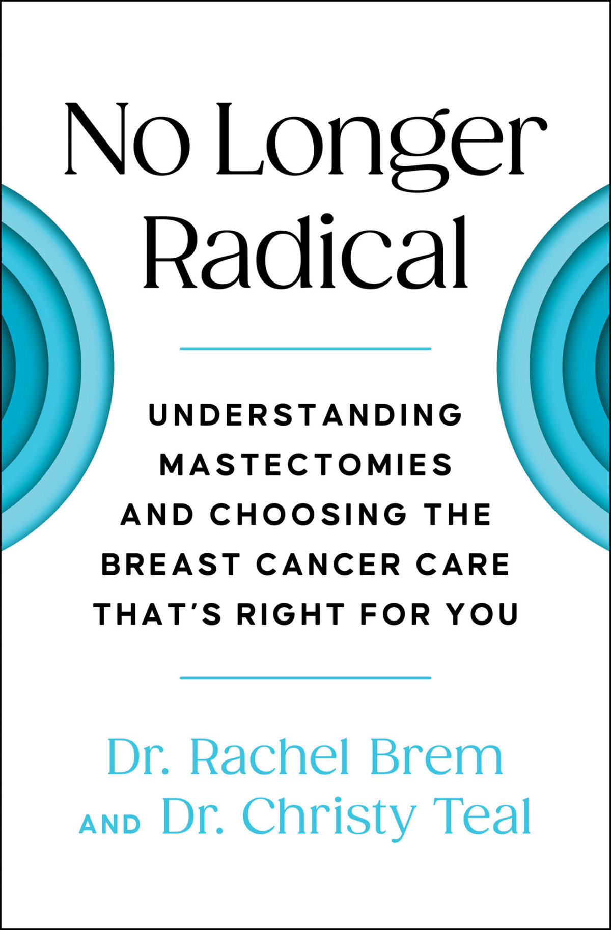 No Longer Radical Understand Mastectomies And Choose The Breast Cancer Care Thats Right For You Rachel Brem Christy Teal