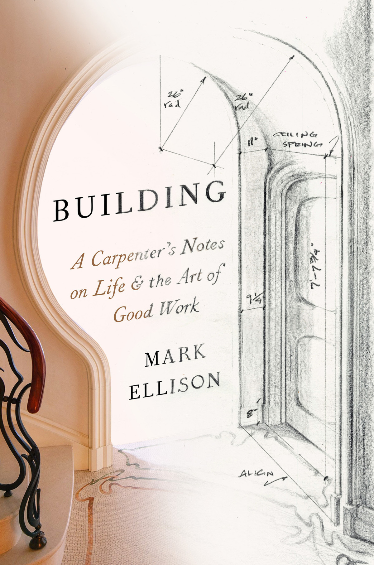 Building A Carpenters Notes On Life The Art Of Good Work Mark Ellison
