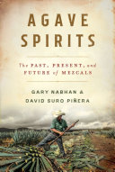 Agave Spirits The Past Present And Future Of Mezcals Gary Nabhan