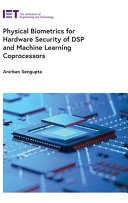 Physical Biometrics For Hardware Security Of Dsp And Machine Learning Coprocessors Anirban Sengupta