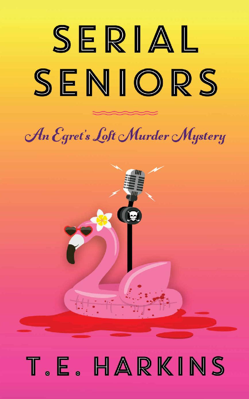 Serial Seniors An Egrets Loft Cozy Murder Mystery Egrets Loft Murder Mysteries Book 3 Te Harkins