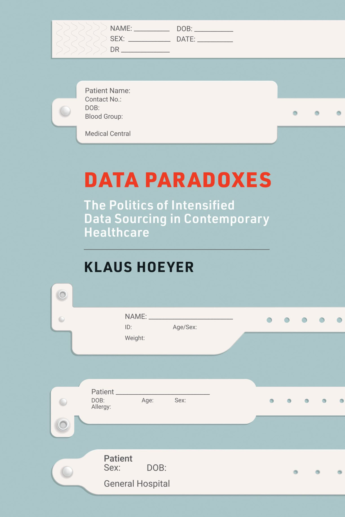 Data Paradoxes The Politics Of Intensified Data Sourcing In Contemporary Healthcare Klaus Hoeyer