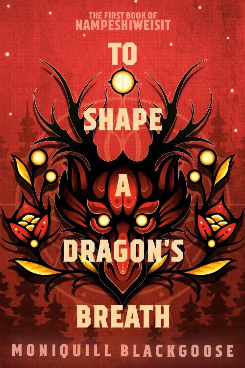 To Shape A Dragons Breath Moniquill Blackgoose