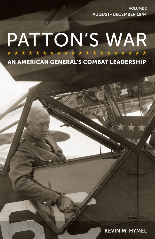 Pattons War An American Generals Combat Leadership Volume 2 Augustdecember 1944 Kevin M Hymel