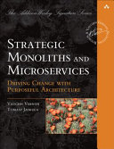 Strategic Monoliths And Microservices Driving Innovation Using Purposeful Architecture Vaughn Vernon