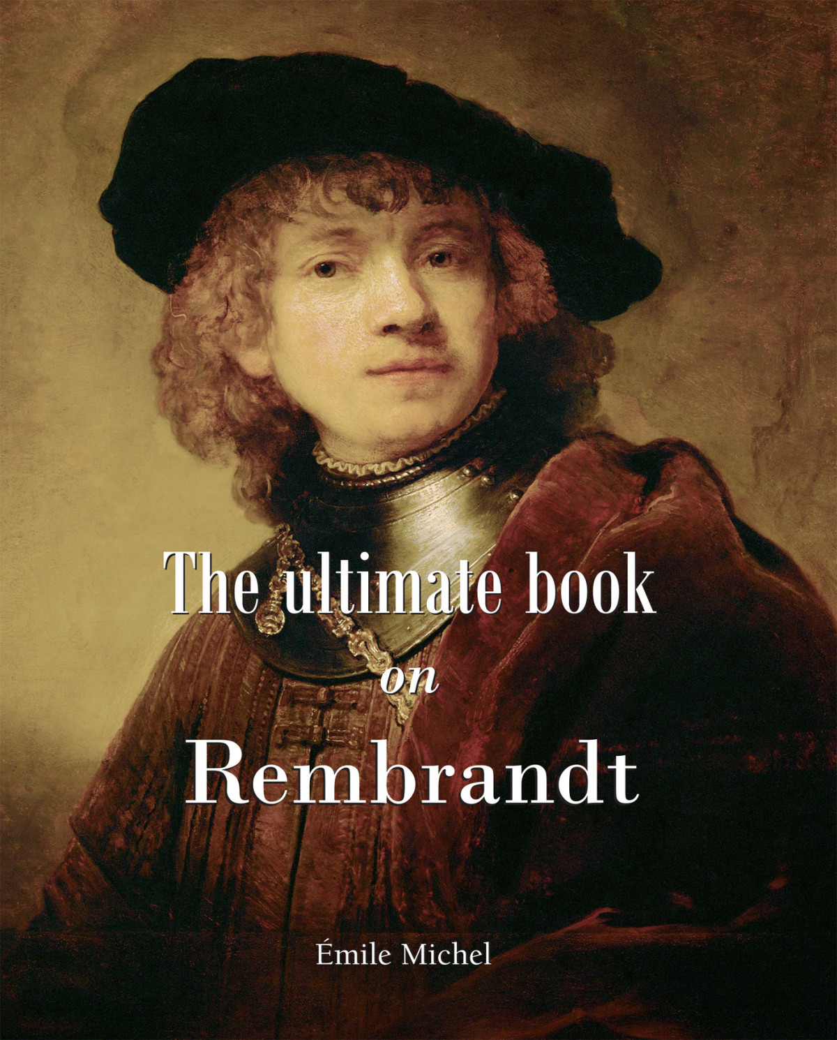 The Ultimate Book On Rembrandt Essential Mile Michel