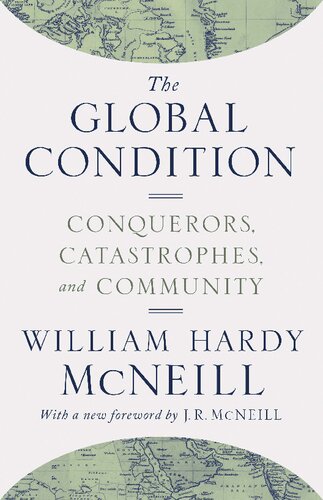The Global Condition Conquerors Catastrophes And Community 2nd Edition William Hardy Mcneill
