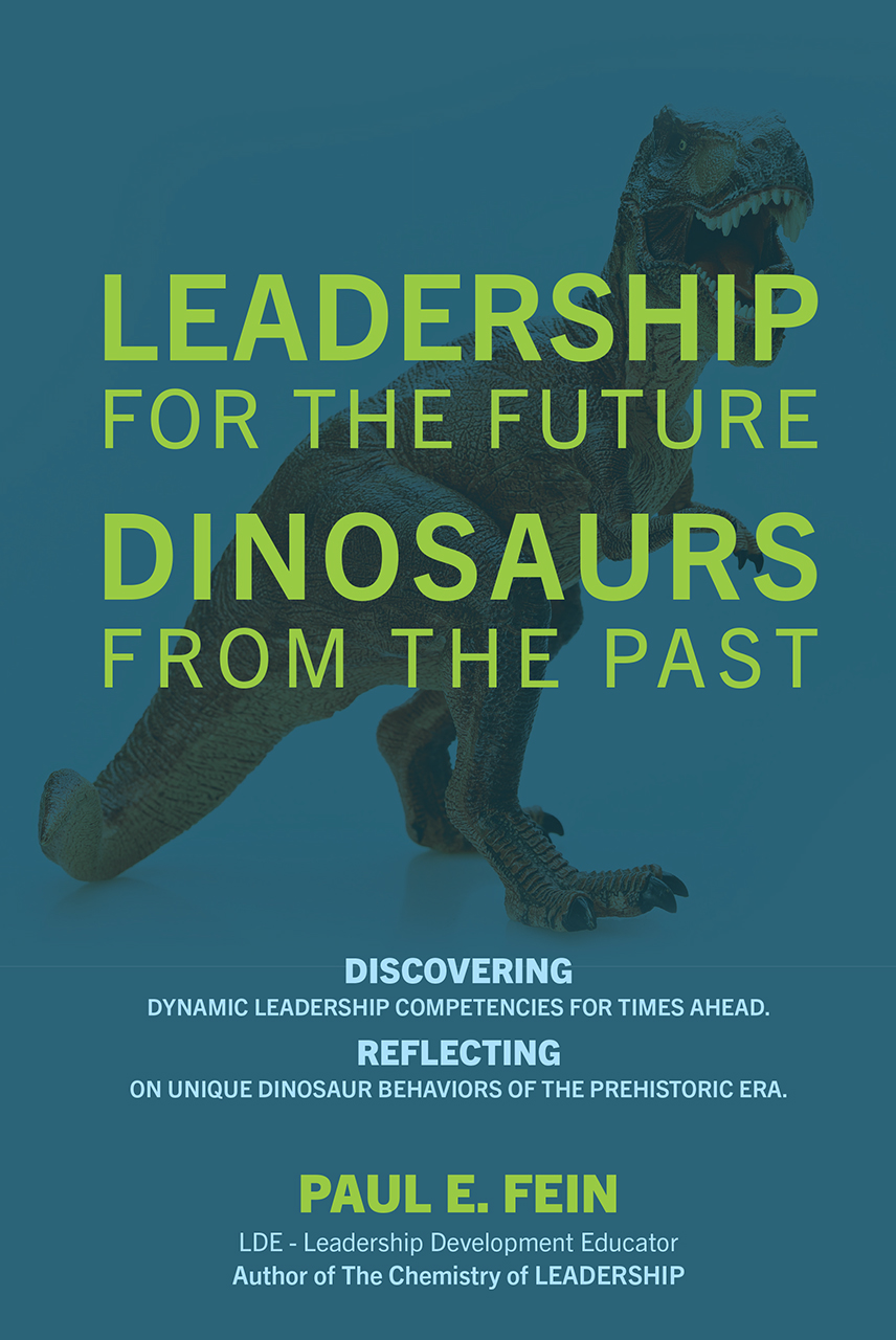 Leadership For The Future Dinosaurs From The Past Paul E Fein