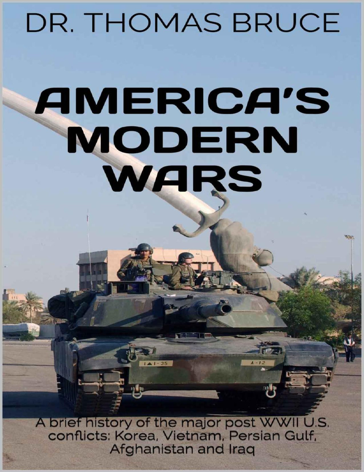Americas Modern Wars A Brief History Of The Major Post Wwii Us Conflicts Bruce