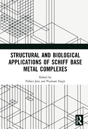 Structural And Biological Applications Of Schiff Base Metal Complexes Pallavi Jain Editor