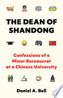 The Dean Of Shandong Confessions Of A Minor Bureaucrat At A Chinese University Daniel A Bell