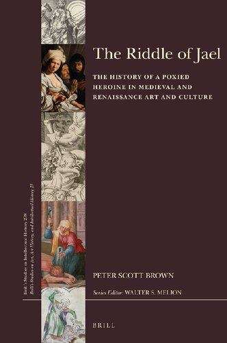 The Riddle Of Jael The History Of A Poxied Heroine In Medieval And Renaissance Art And Culture Peter Scott Brown