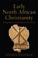 Early North African Christianity Turning Points In The Development Of The Church David L Eastman