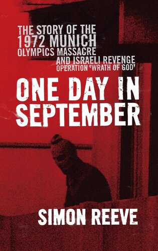 One Day In September The Full Story Of The 1972 Munich Olympics Massacre And The Israeli Revenge Operation Wrath Of God Simon Reeve