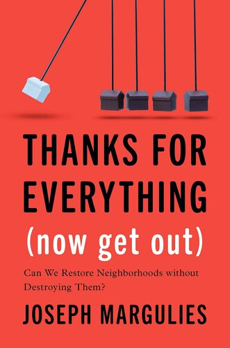 Thanks For Everything Now Get Out Can We Restore Neighborhoods Without Destroying Them Joseph Margulies