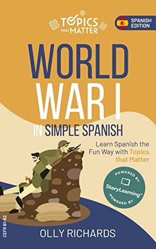 World War I In Simple Spanish Learn Spanish The Fun Way With Topics That Matter Topics That Matter Spanish Edition Olly Richards
