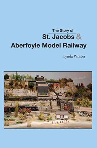 The Story Of St Jacobs Aberfoyle Model Railway Lynda L Wilson
