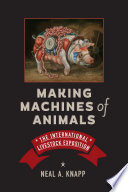 Making Machines Of Animals The International Livestock Exposition Neal A Knapp