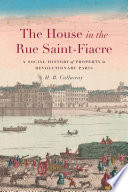 The House In The Rue Saintfiacre A Social History Of Property In Revolutionary Paris H B Callaway