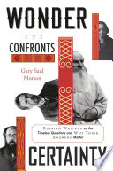 Wonder Confronts Certainty Russian Writers On The Timeless Questions And Why Their Answers Matter Gary Saul Morson