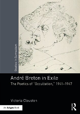 Andr Breton In Exile The Poetics Of Occultation 19411947 Victoria Clouston