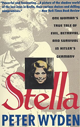 Stella One Womans True Tale Of Evil Betrayal And Survival In Hitlers Germany Peter Wyden