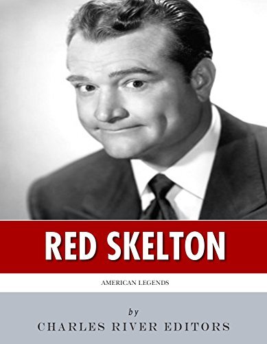 American Legends The Life Of Red Skelton Charles River Editors