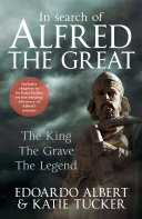In Search Of Alfred The Great The King The Grave The Legend Edoardo Albert Katie Tucker