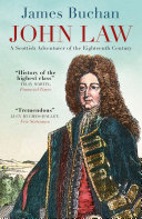 John Law A Scottish Adventurer Of The Eighteenth Century James Buchan
