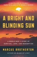 A Bright And Blinding Sun A World War Ii Story Of Survival Love And Redemption Marcus Brotherton