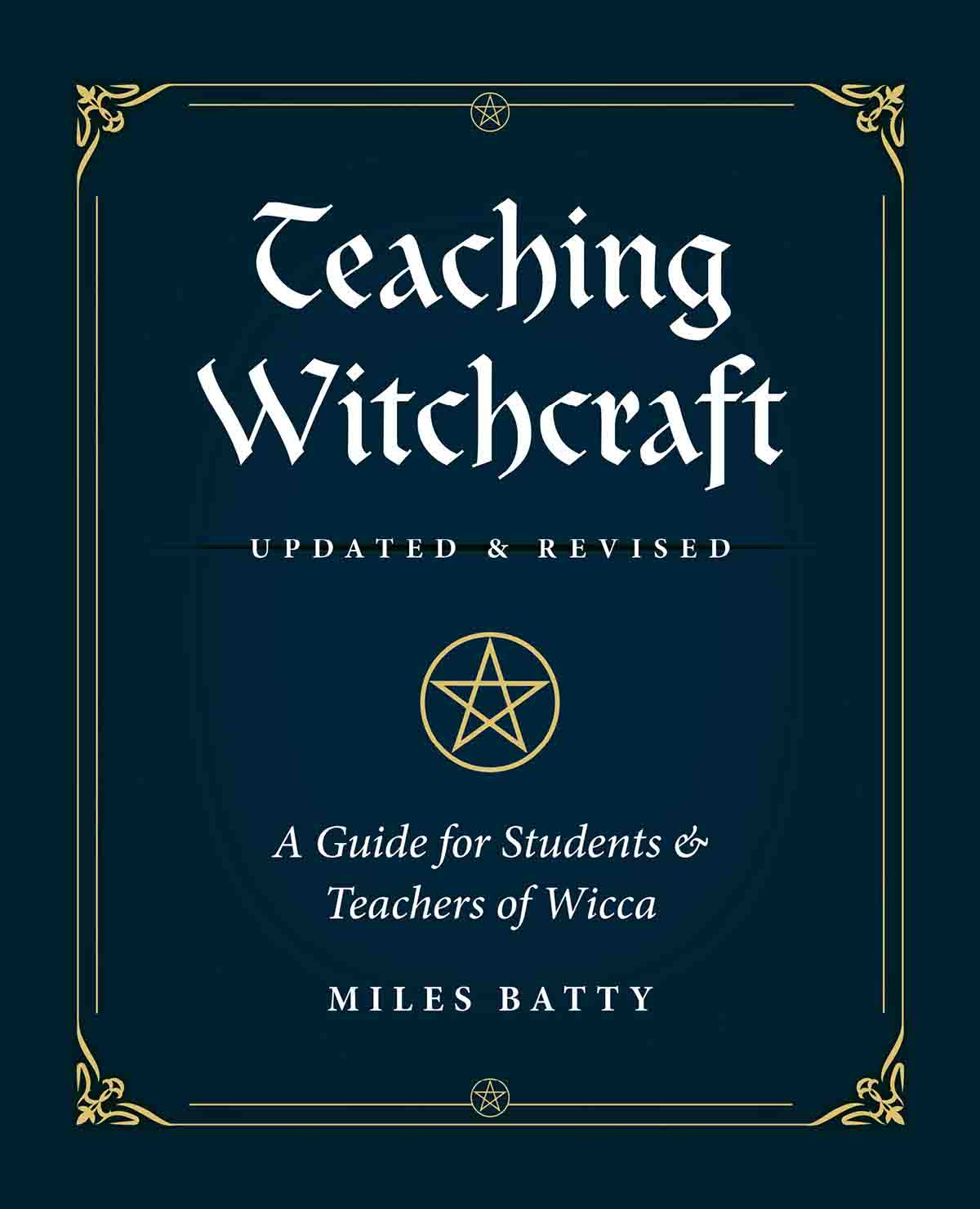 Teaching Witchcraft A Guide For Students Teachers Of Wicca Miles Batty