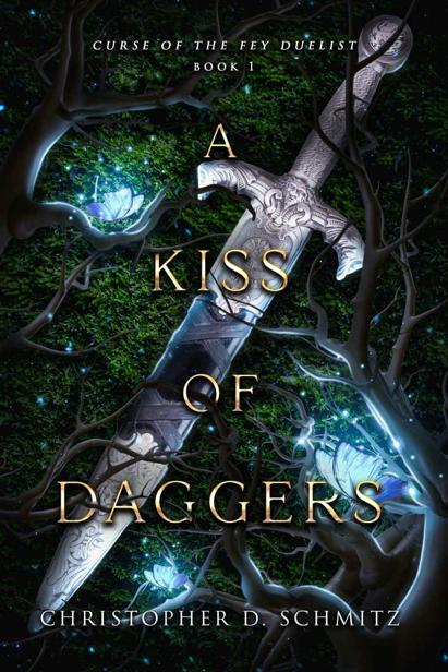 A Kiss Of Daggers Curse Of The Fey Duelist Book 1 Christopher D Schmitz