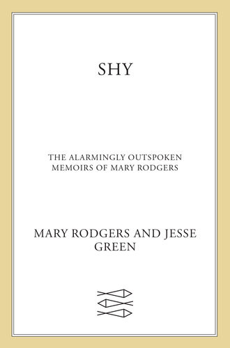 Shy The Memoirs Of Mary Rodgers Guettel Mary Rodgers Jesse Green