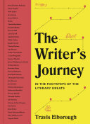 The Writers Journey In The Footsteps Of The Literary Greats Travis Elborough
