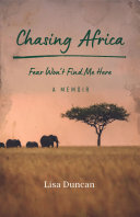 Chasing Africa Fear Wont Find Me Here A Memoir Lisa Duncan
