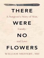 There Were No Flowers A Surgeons Story Of War Family And Love 1st Edition William Meffert
