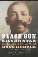Black Gun Silver Star The Life And Legend Of Frontier Marshal Bass Reeves Art T Burton