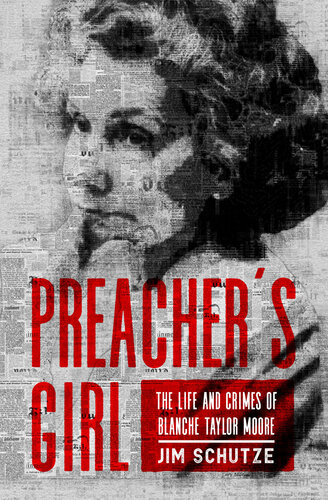 Preachers Girl The Life And Crimes Of Blanche Taylor Moore Jim Schutze
