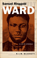 Samuel Ringgold Ward A Life Of Struggle R J M Blackett