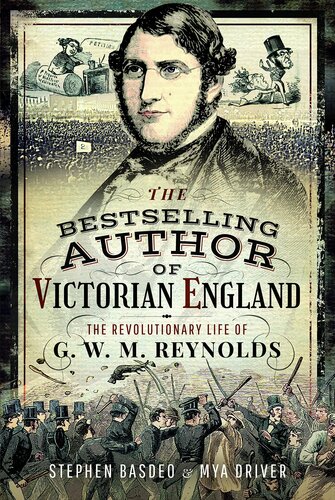 Victorian Englands Bestselling Author The Revolutionary Life Of G W M Reynolds Stephen Basdeo