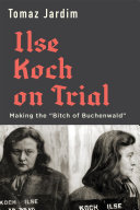 Ilse Koch On Trial Making The Bitch Of Buchenwald Tomaz Jardim