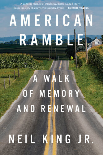 American Ramble A Walk Of Memory And Renewal Neil King Jr