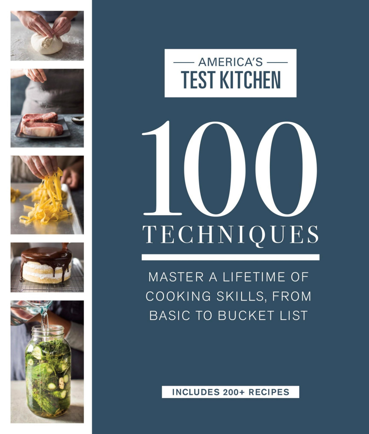 100 Techniques Master A Lifetime Of Cooking Skills From Basic To Bucket List Americas Test Kitchen
